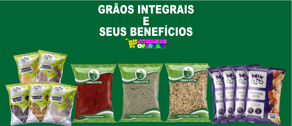 Grãos integrais e seus benefícios