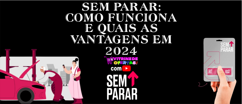 SEM PARAR: Como Funciona e Quais as Vantagens em 2024