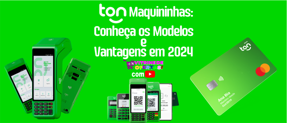 Ton Maquininhas: Conheça os Modelos e Vantagens em 2024