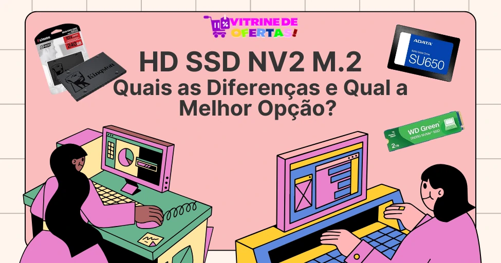 HD SSD NV2 M.2 Quais as diferenças e qual a melhor opção
