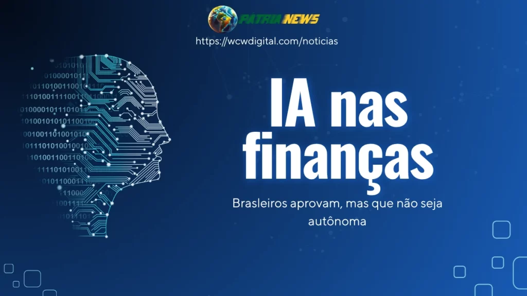IA nas Finanças Brasileiros Aprovam Mas Que não Seja Autônoma