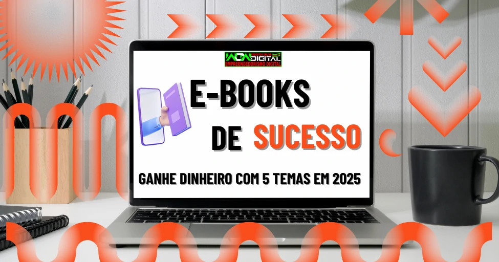 E-books de Sucesso: Ganhe Dinheiro Com 5 Temas em 2025