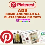 Pinterest Ads: Como Anunciar na Plataforma em 2025