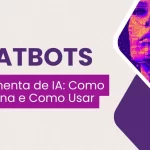 Chatbots Ferramenta de IA Como Funciona e Como Usar