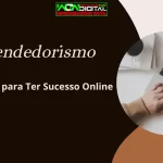 Empreendedorismo Digital O Que Fazer Para Ter Sucesso Online