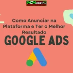 Google ADS Como Anunciar na Plataforma e ter o Melhor Resultado