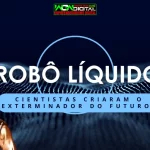 Robô Líquido Cientistas Criaram o Exterminador do Futuro