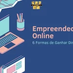 Empreendedorismo Online 6 Formas de Ganhar Dinheiro em casa
