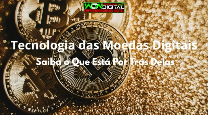 Tecnologia das Moedas Digitais: Saiba o Que Está Por Trás Delas