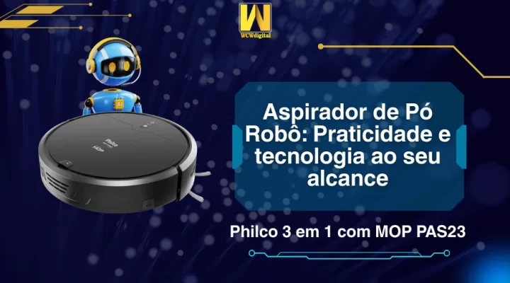 Aspirador de Pó Robô: Praticidade e tecnologia ao seu alcance