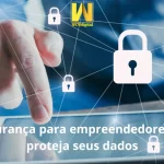 Cibersegurança para empreendedores digitais proteja seus dados