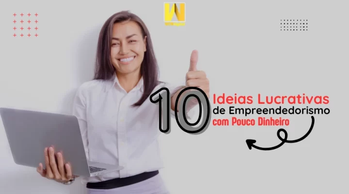 10 Ideias Lucrativas de Empreendedorismo com Pouco Dinheiro