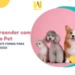 Empreender com Nicho Pet Excelente forma para ter Sucesso