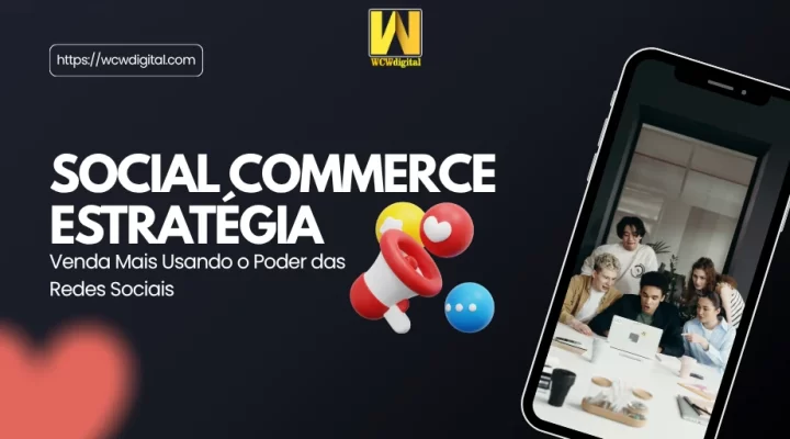Social Commerce Estratégia: Venda Mais Usando o Poder das Redes